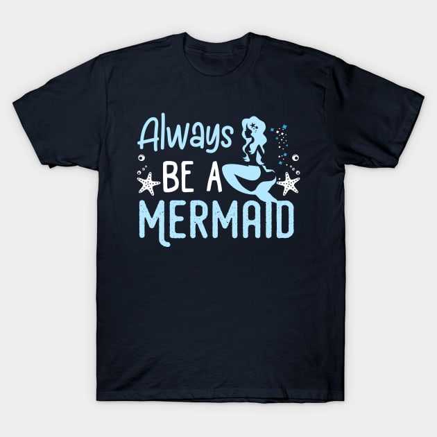 Always be A Mermaid T-Shirt by jonetressie